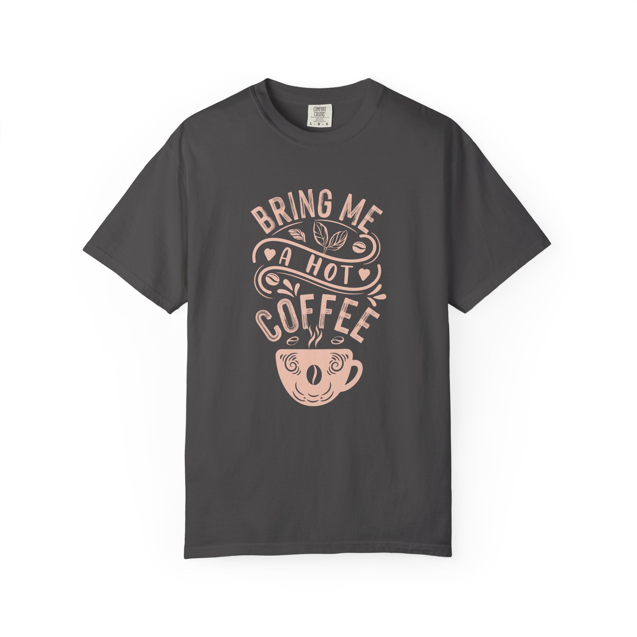 b2 - 1.9 - Bring Me a Hot Coffee T-Shirt – Funny Coffee Lover Graphic Tee for Caffeine Lovers & Daily Vibes. - Image 33