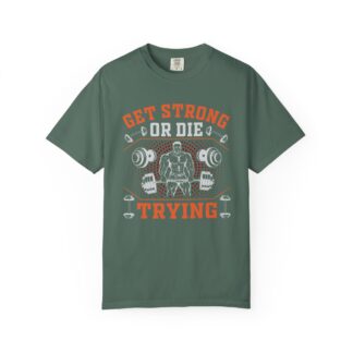 Get Strong or Die Trying T-Shirt – Bold Motivational Gym Graphic Tee for Intense Workouts, Strength & Hardcore Fitness Mindset. - Image 9
