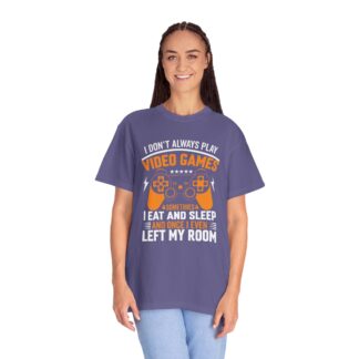 I Don’t Always Play Video Games I Eat Sleep and Once I Even Left My Room T-Shirt – Funny Gamer Graphic Tee for Video Game Lovers & Gamers. - Image 35