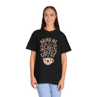Bold coffee lover Tshirt – Hot Coffee - Bring Me a Hot Coffee Unisex Tee - Image 43