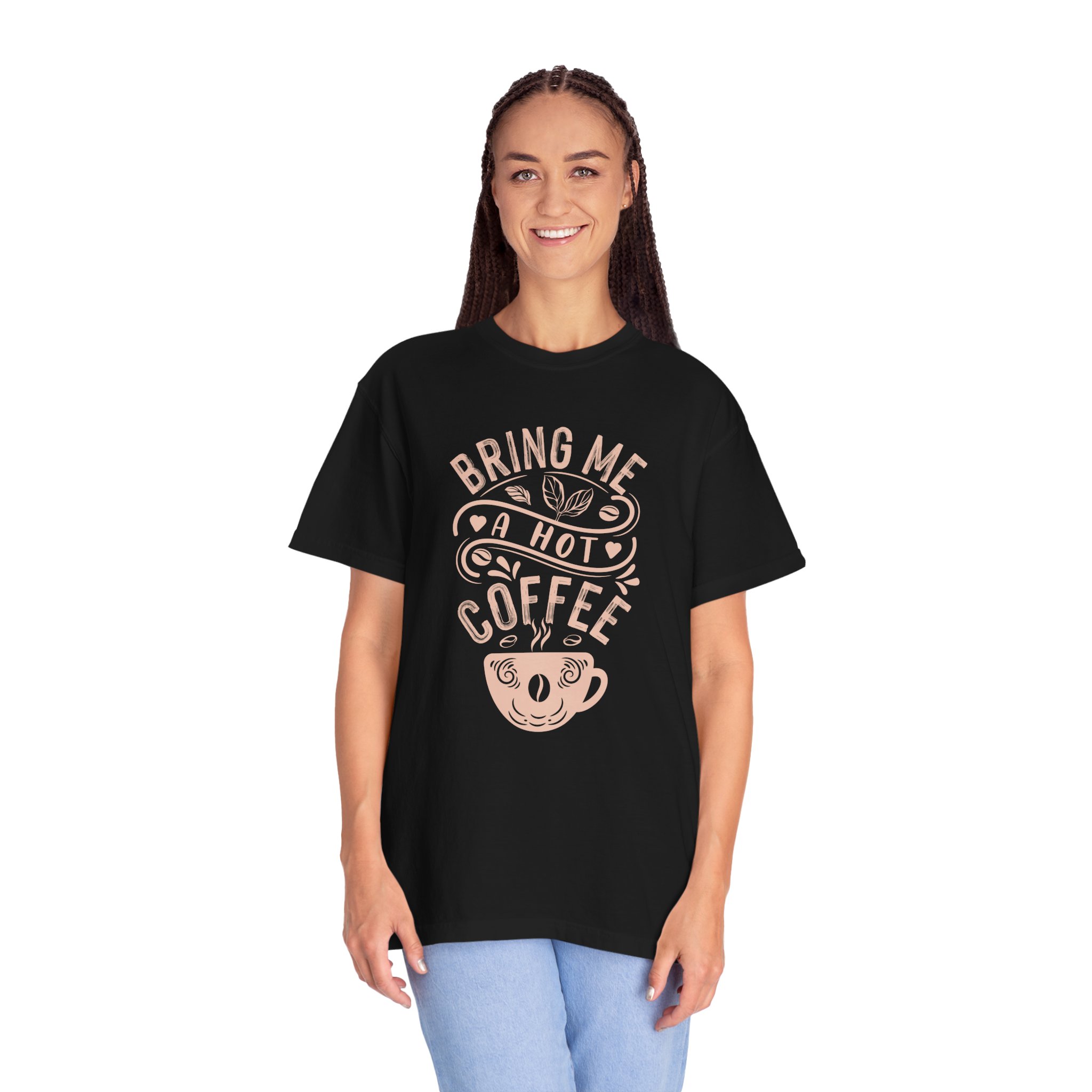 b2 - 1.9 - Bring Me a Hot Coffee T-Shirt – Funny Coffee Lover Graphic Tee for Caffeine Lovers & Daily Vibes. - Image 43