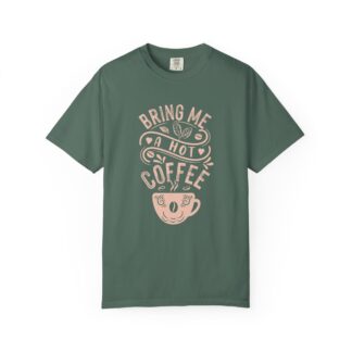Bold coffee lover Tshirt – Hot Coffee - Bring Me a Hot Coffee Unisex Tee - Image 17