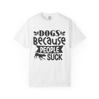 b2 - 4.4 - Dogs Because People Suck T-Shirt – Funny Dog Lover Graphic Tee for Bold Humor & Pet Lover Vibes.