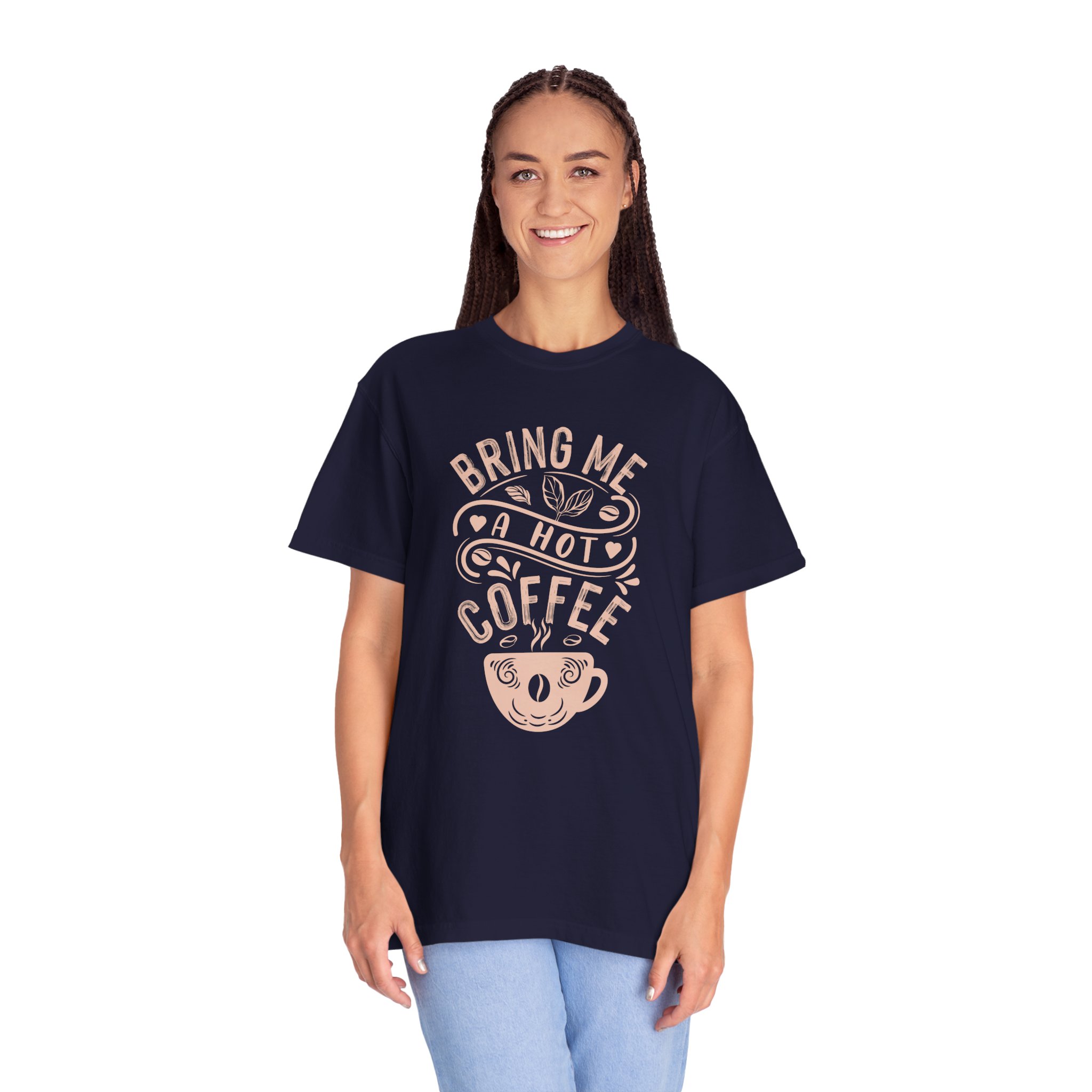 b2 - 1.9 - Bring Me a Hot Coffee T-Shirt – Funny Coffee Lover Graphic Tee for Caffeine Lovers & Daily Vibes. - Image 27