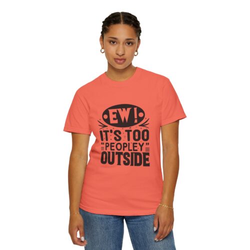 Funny sarcastic t-shirt for Introverts - "Ew! It's Too 'Peopley' Outside" - Unisex Tee - Image 20