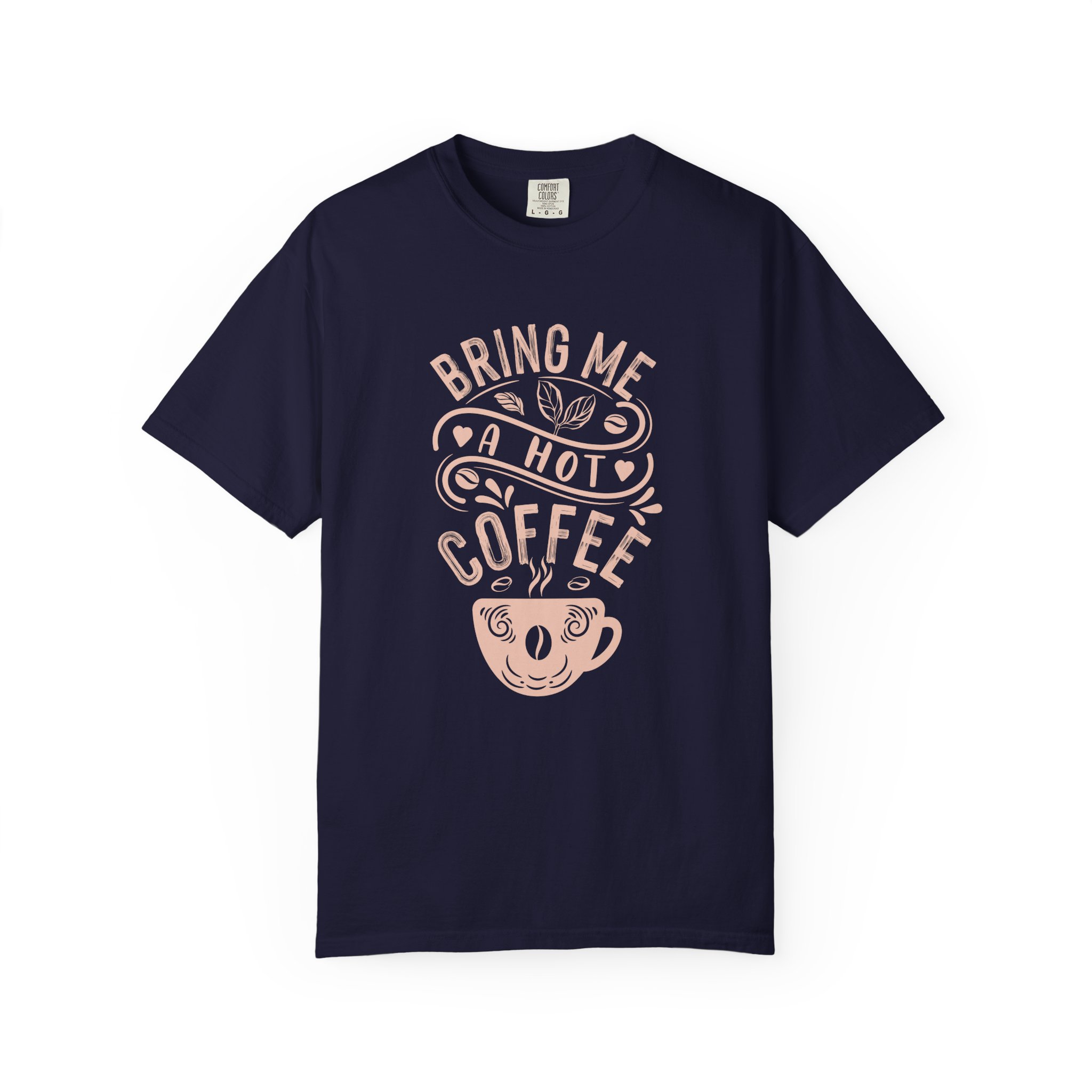 b2 - 1.9 - Bring Me a Hot Coffee T-Shirt – Funny Coffee Lover Graphic Tee for Caffeine Lovers & Daily Vibes. - Image 25