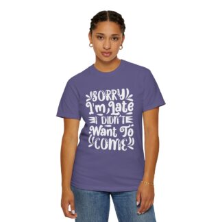 Funny sarcastic tshirt for introverts - Sorry I’m Late I Didn’t Want to Come Unisex Tee - Image 36