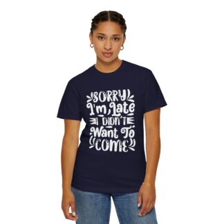 Funny sarcastic tshirt for introverts - Sorry I’m Late I Didn’t Want to Come Unisex Tee - Image 20