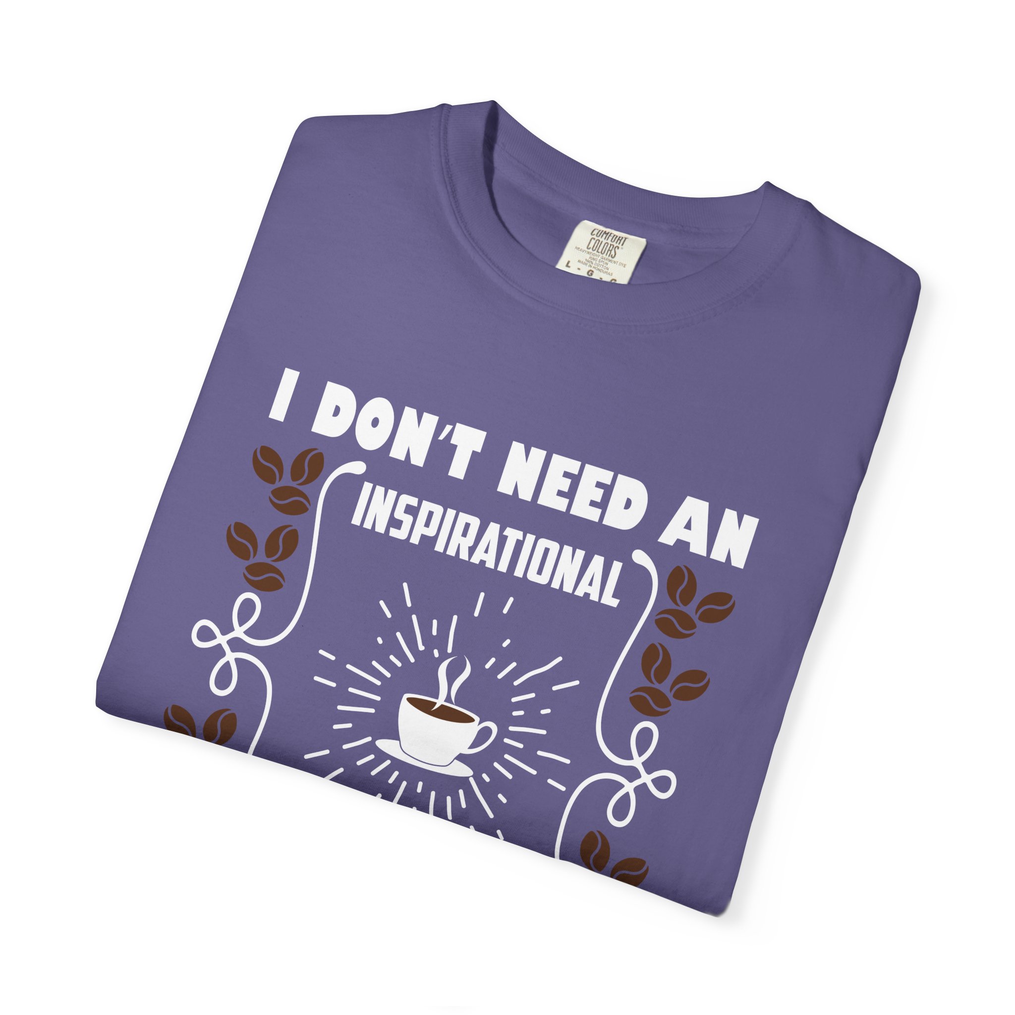 b2 - 1.19 - I Don’t Need an Inspirational Quote, I Need Coffee T-Shirt – Funny Coffee Lover Graphic Tee for Real Mood & Daily Energy. - Image 47