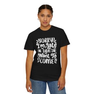 Funny sarcastic tshirt for introverts - Sorry I’m Late I Didn’t Want to Come Unisex Tee - Image 28