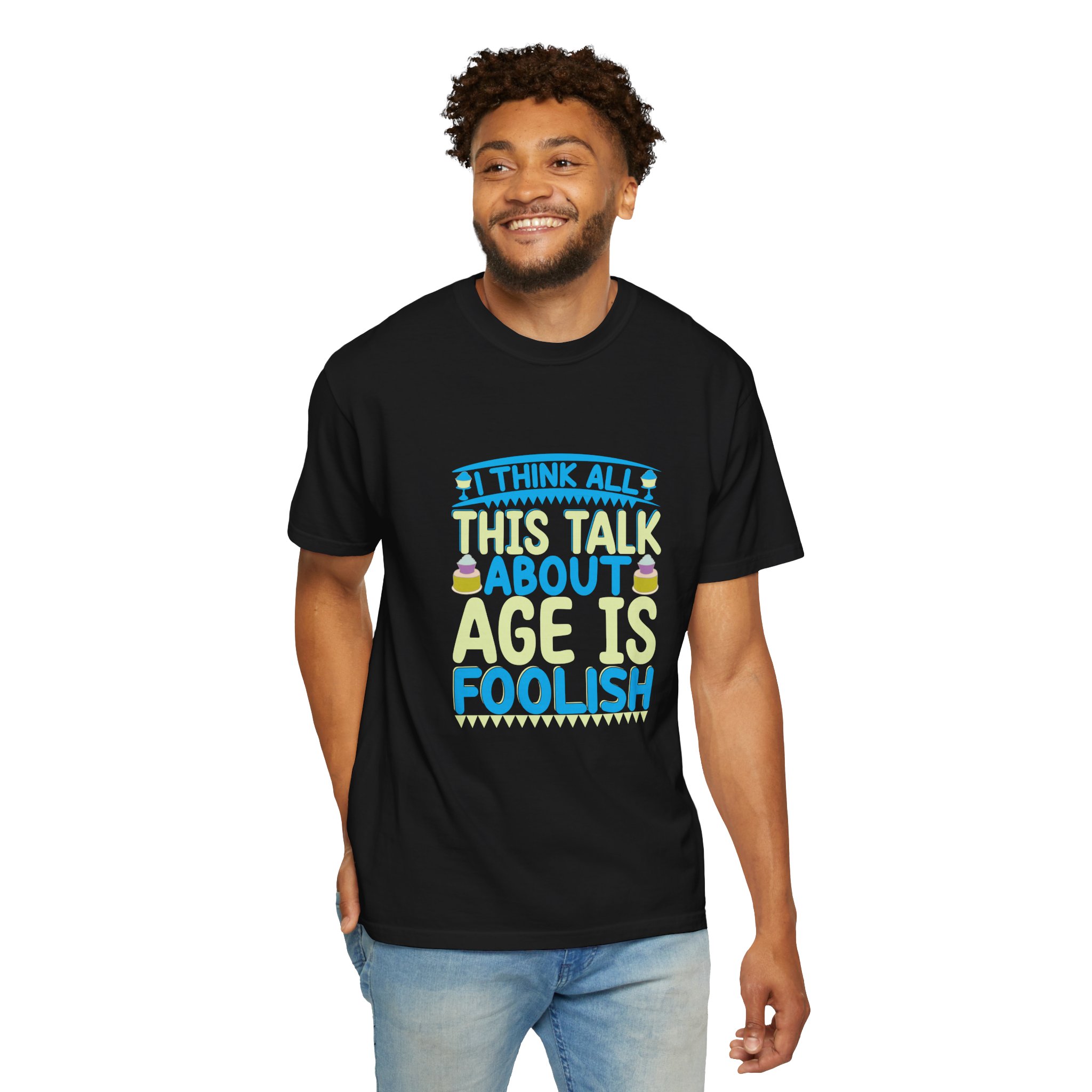 Playful Unisex T-shirt - "I Think All This Talk About Age is Foolish" - Perfect for Birthdays Celebrations. - Image 30
