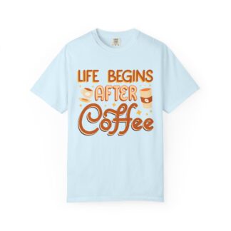 Life Begins After Coffee T-Shirt – Funny Coffee Lover Graphic Tee for Morning Humor & Daily Energy.