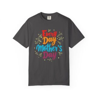 Every Day Mother’s Day Colorful T-Shirt – Mom Appreciation Graphic Tee, Perfect Gift Giving & Everyday Celebration Wear.