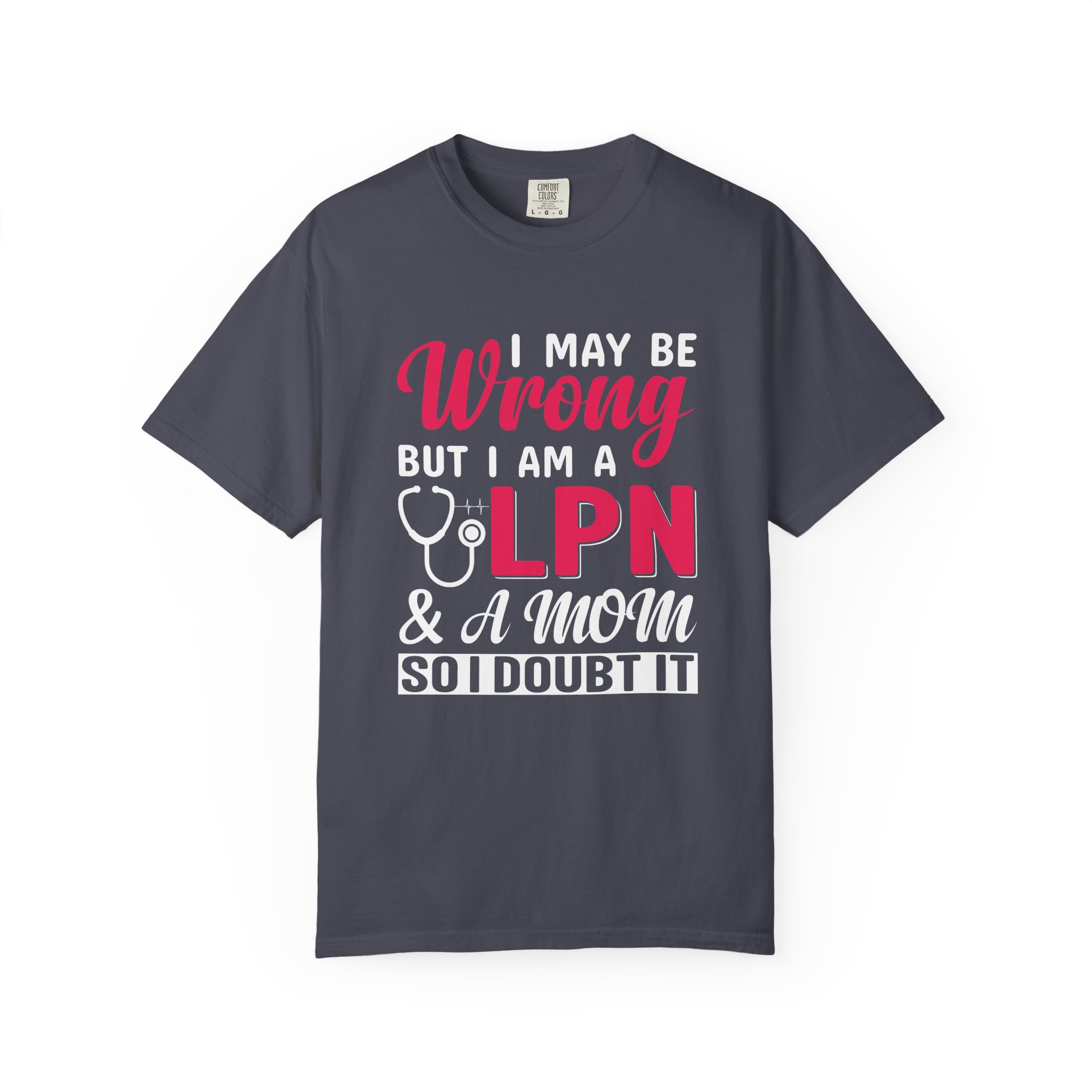 C - 19.20 - Garment-Dyed T-Shirt - Fun 'Wrong LPN' Tee for Nurses, Gifts for Healthcare, Cute Uniform Top, Casual Wear, Humor Apparel,