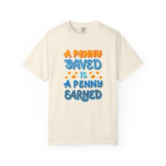Inspirational Quote T-Shirt for Motivation - A Penny Saved Is a Penny Earned Unisex Tee - Image 33