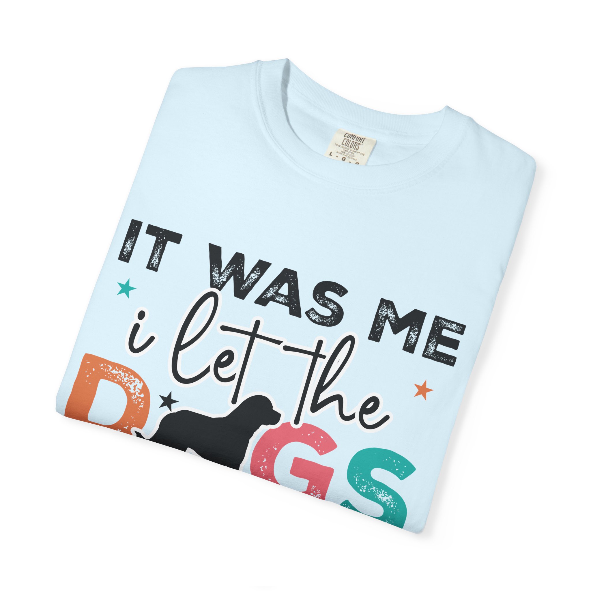 C - 4.12 - It Was Me I Let The Dogs Out T-Shirt — Funny Dog Lover Tee. - Image 39