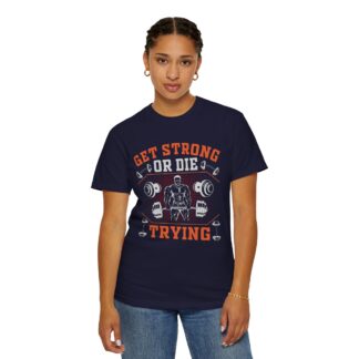 Get Strong or Die Trying T-Shirt – Bold Motivational Gym Graphic Tee for Intense Workouts, Strength & Hardcore Fitness Mindset. - Image 28