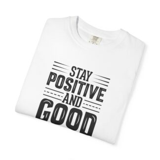 Motivational quote Tshirt - Stay Positive and Good Things Will Happen Unisex T-Shirt - Image 15