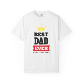 C - 10.20a - Best Dad Ever T-shirt for Father's Day, Unisex Garment-Dyed Tee, Perfect Gift for Dads, Celebrate Fatherhood, Casual Wear.