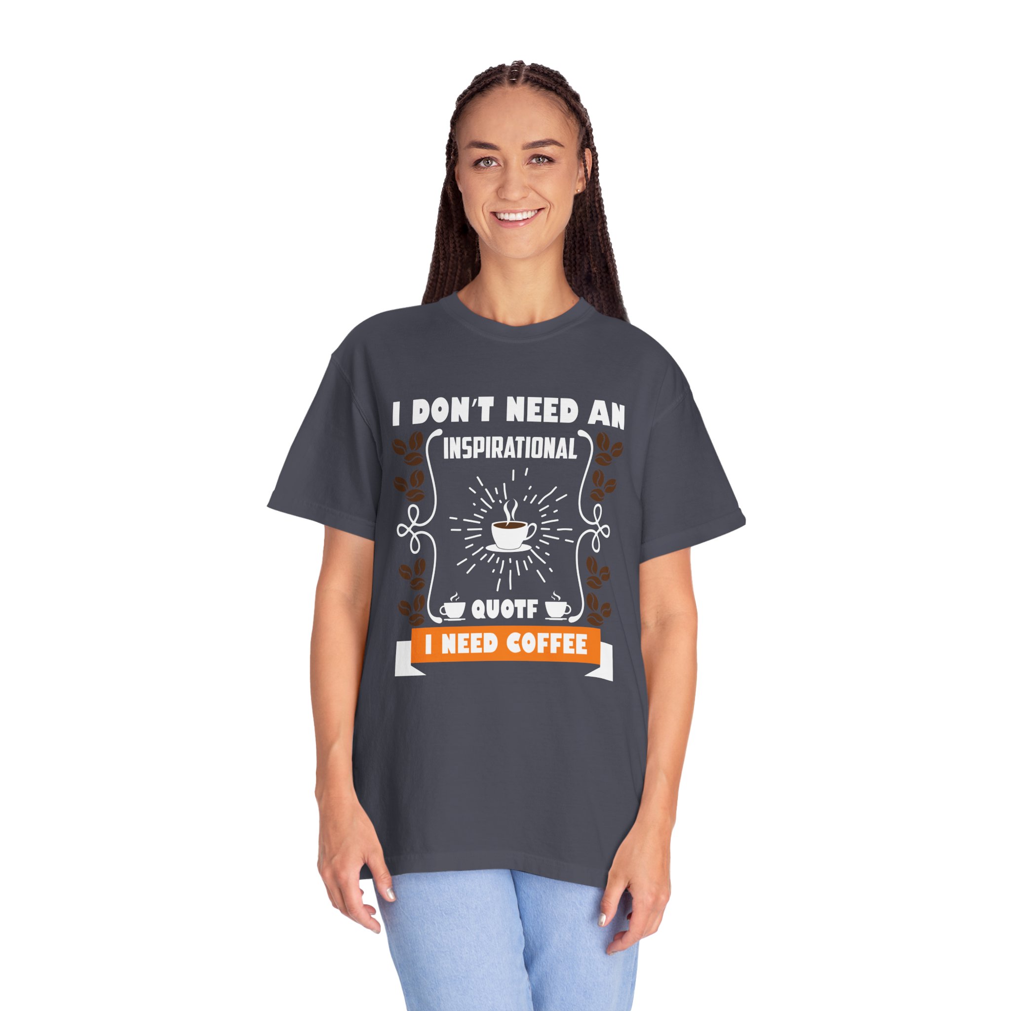 b2 - 1.19 - I Don’t Need an Inspirational Quote, I Need Coffee T-Shirt – Funny Coffee Lover Graphic Tee for Real Mood & Daily Energy. - Image 35