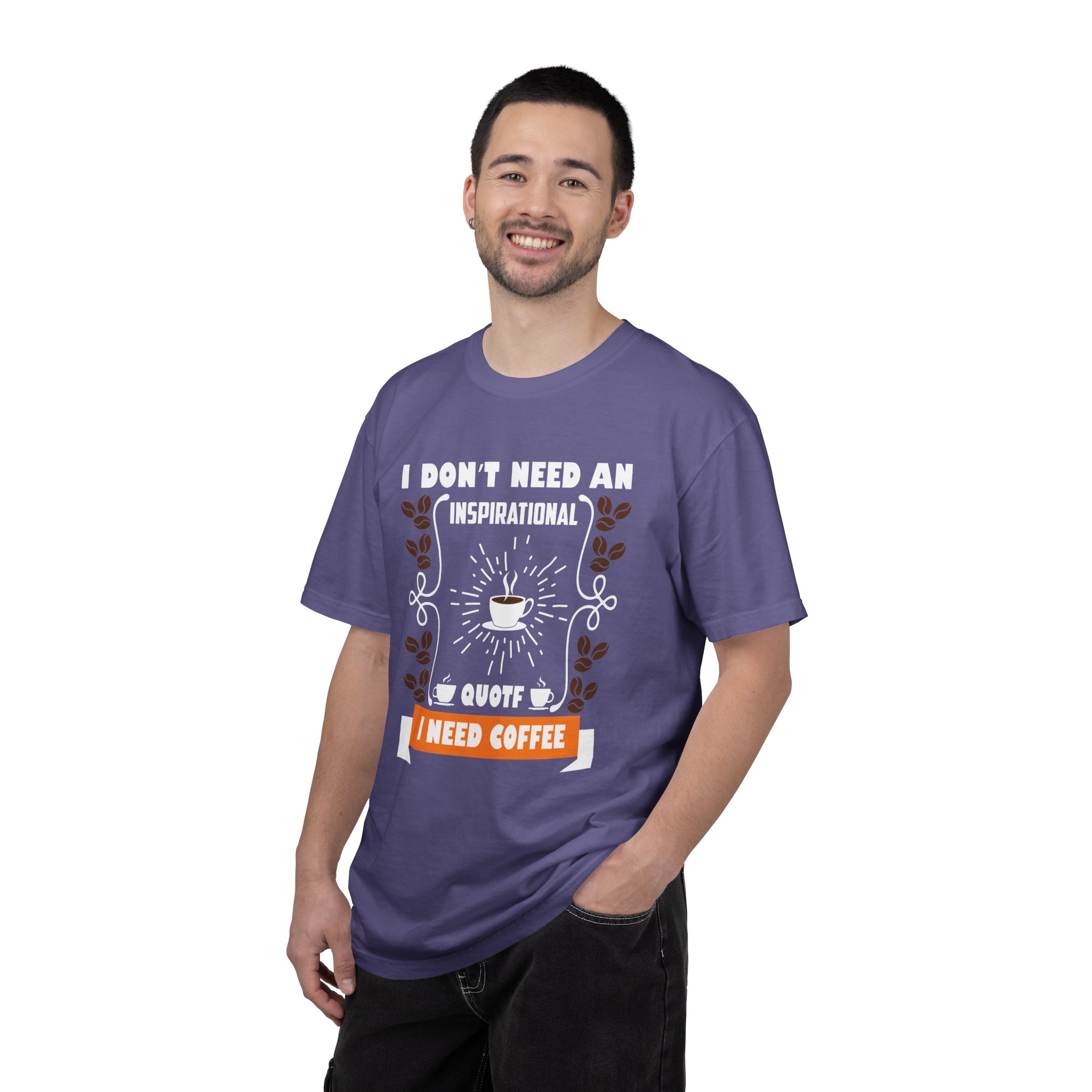 b2 - 1.19 - I Don’t Need an Inspirational Quote, I Need Coffee T-Shirt – Funny Coffee Lover Graphic Tee for Real Mood & Daily Energy. - Image 42