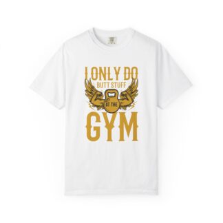 I Only Do Butt Stuff at the Gym T-Shirt – Funny Fitness Graphic Tee for Humor, Gym Lovers & Bold Workout Vibes. - Image 9