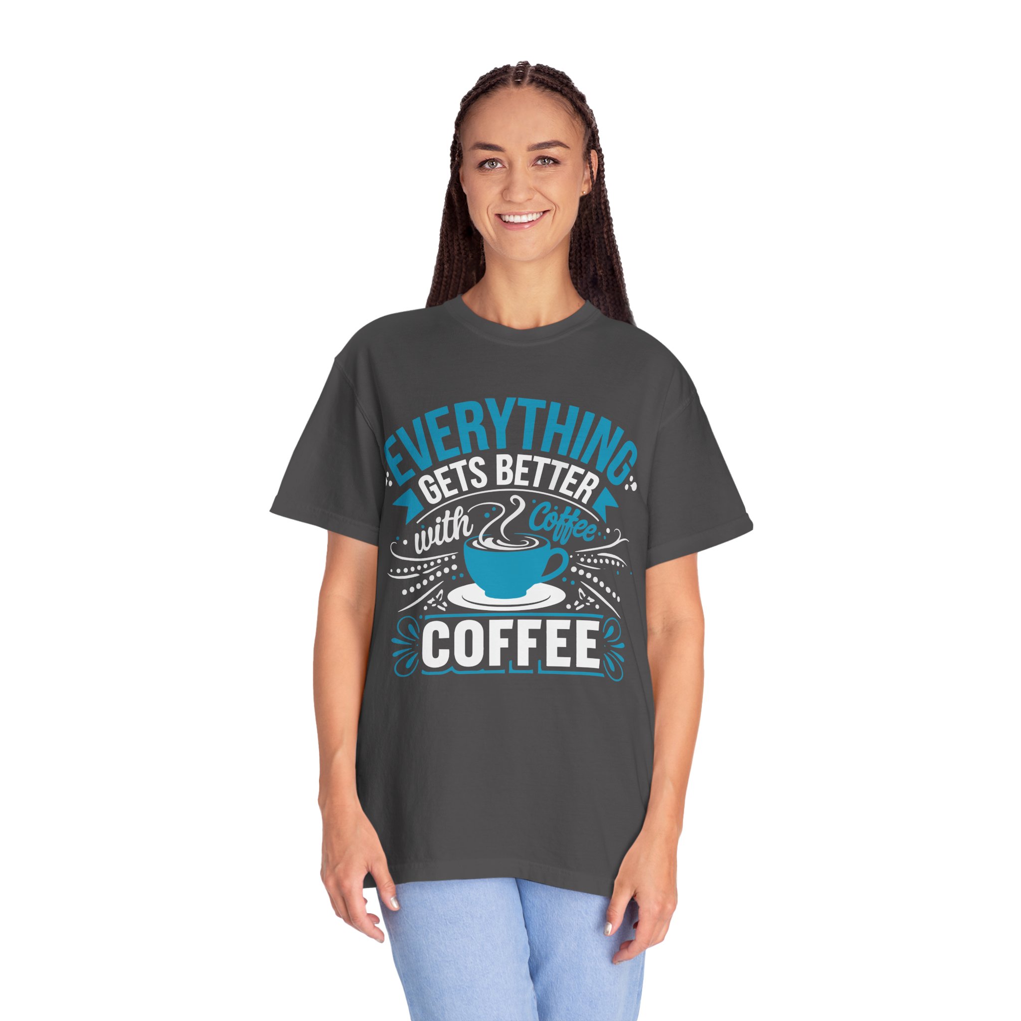 b2 - 1.13 - Everything Gets Better with Coffee T-Shirt – Positive Coffee Lover Graphic Tee for Good Vibes & Daily Motivation. - Image 27