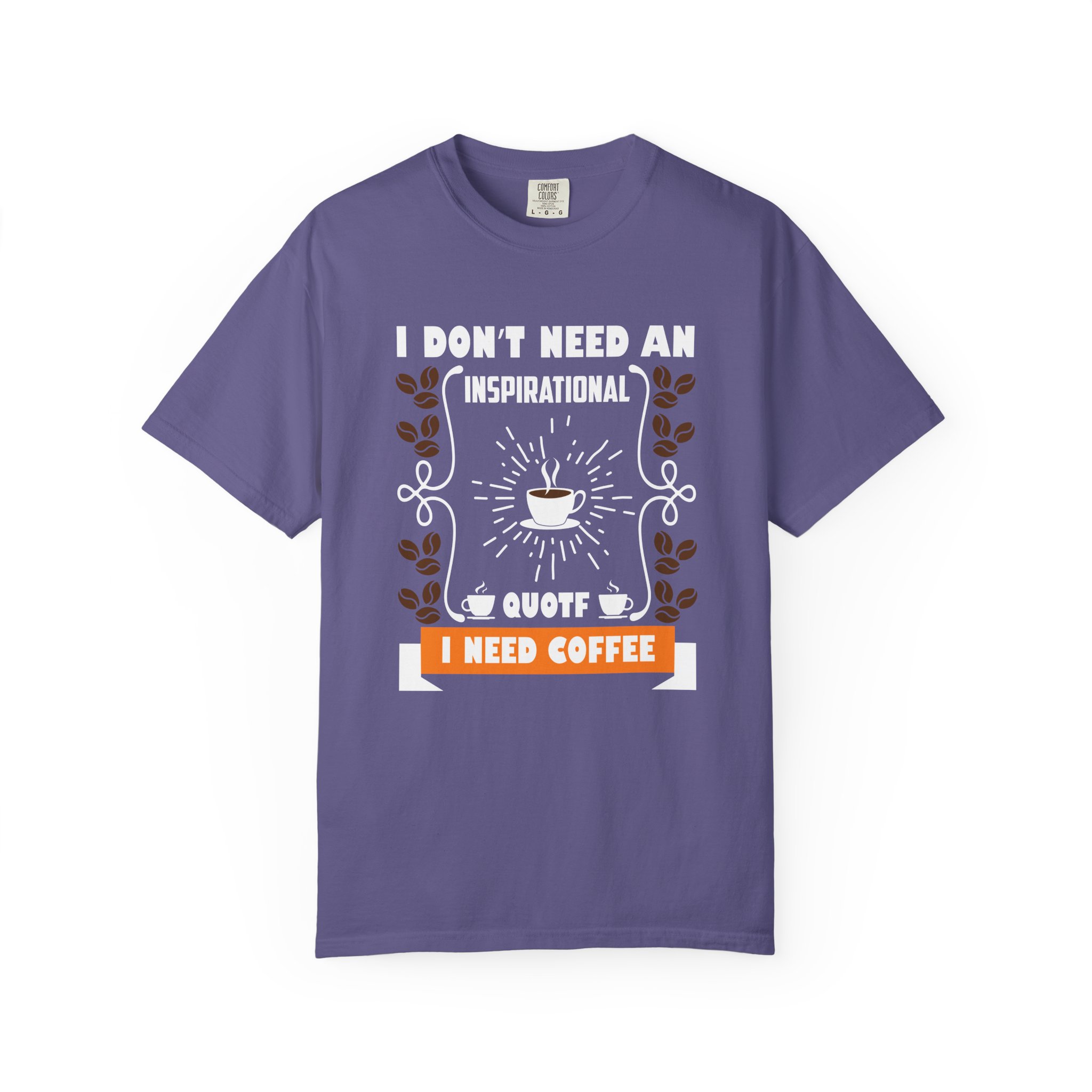 b2 - 1.19 - I Don’t Need an Inspirational Quote, I Need Coffee T-Shirt – Funny Coffee Lover Graphic Tee for Real Mood & Daily Energy. - Image 41