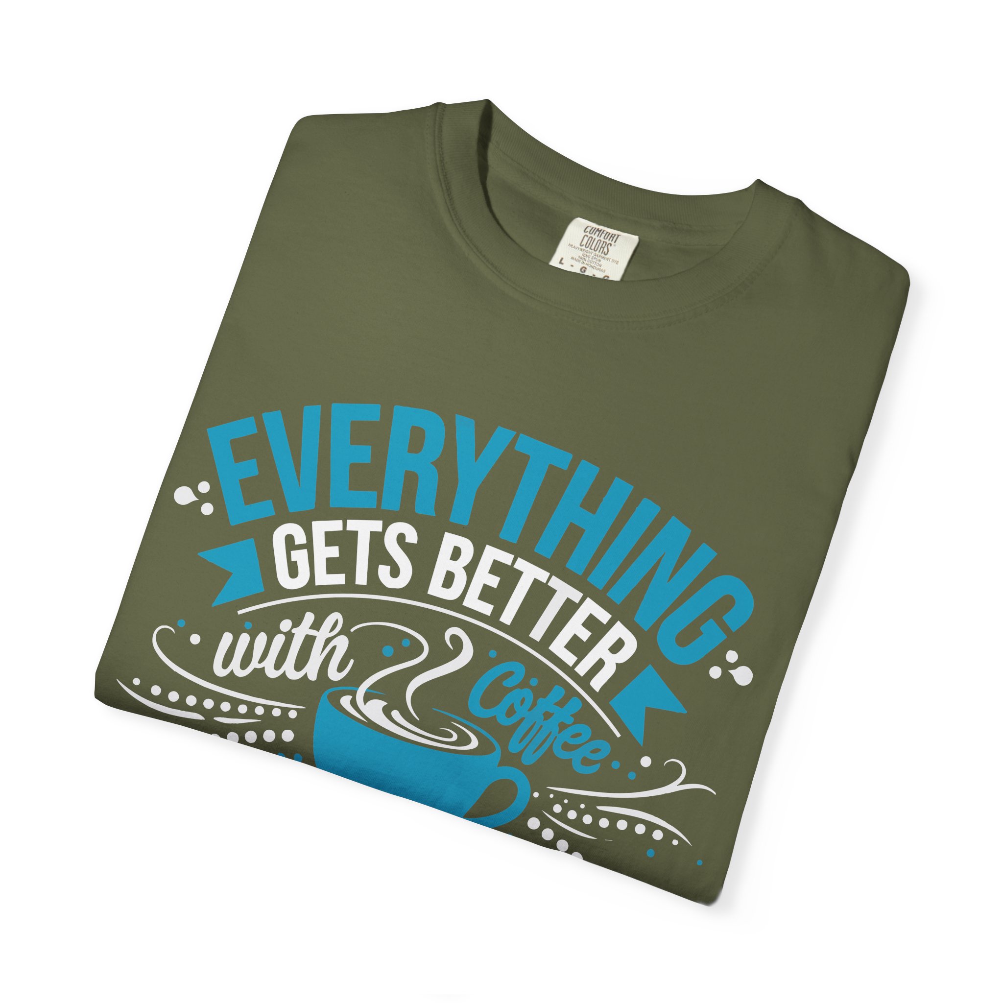 b2 - 1.13 - Everything Gets Better with Coffee T-Shirt – Positive Coffee Lover Graphic Tee for Good Vibes & Daily Motivation. - Image 23