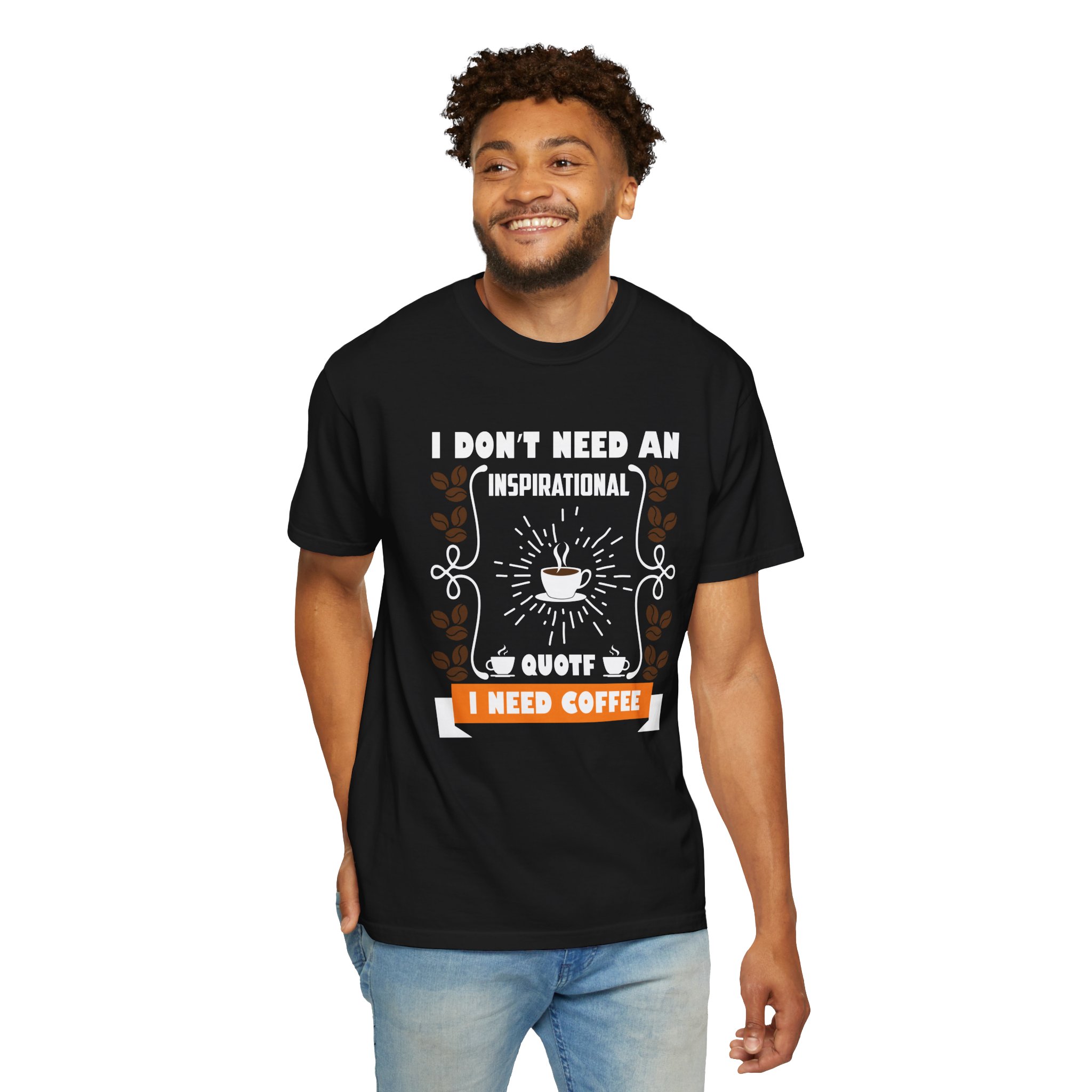 b2 - 1.19 - I Don’t Need an Inspirational Quote, I Need Coffee T-Shirt – Funny Coffee Lover Graphic Tee for Real Mood & Daily Energy. - Image 30