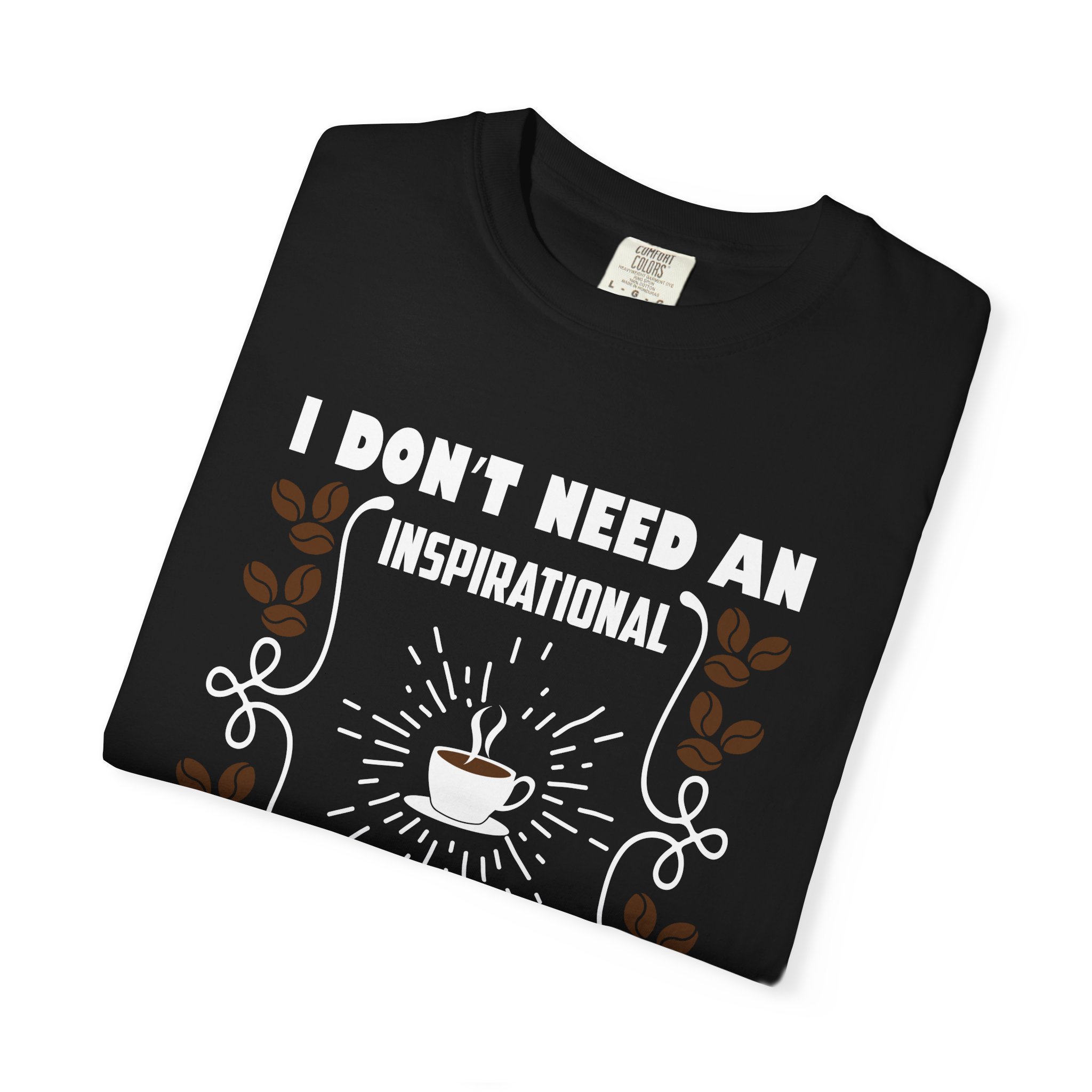 b2 - 1.19 - I Don’t Need an Inspirational Quote, I Need Coffee T-Shirt – Funny Coffee Lover Graphic Tee for Real Mood & Daily Energy. - Image 31