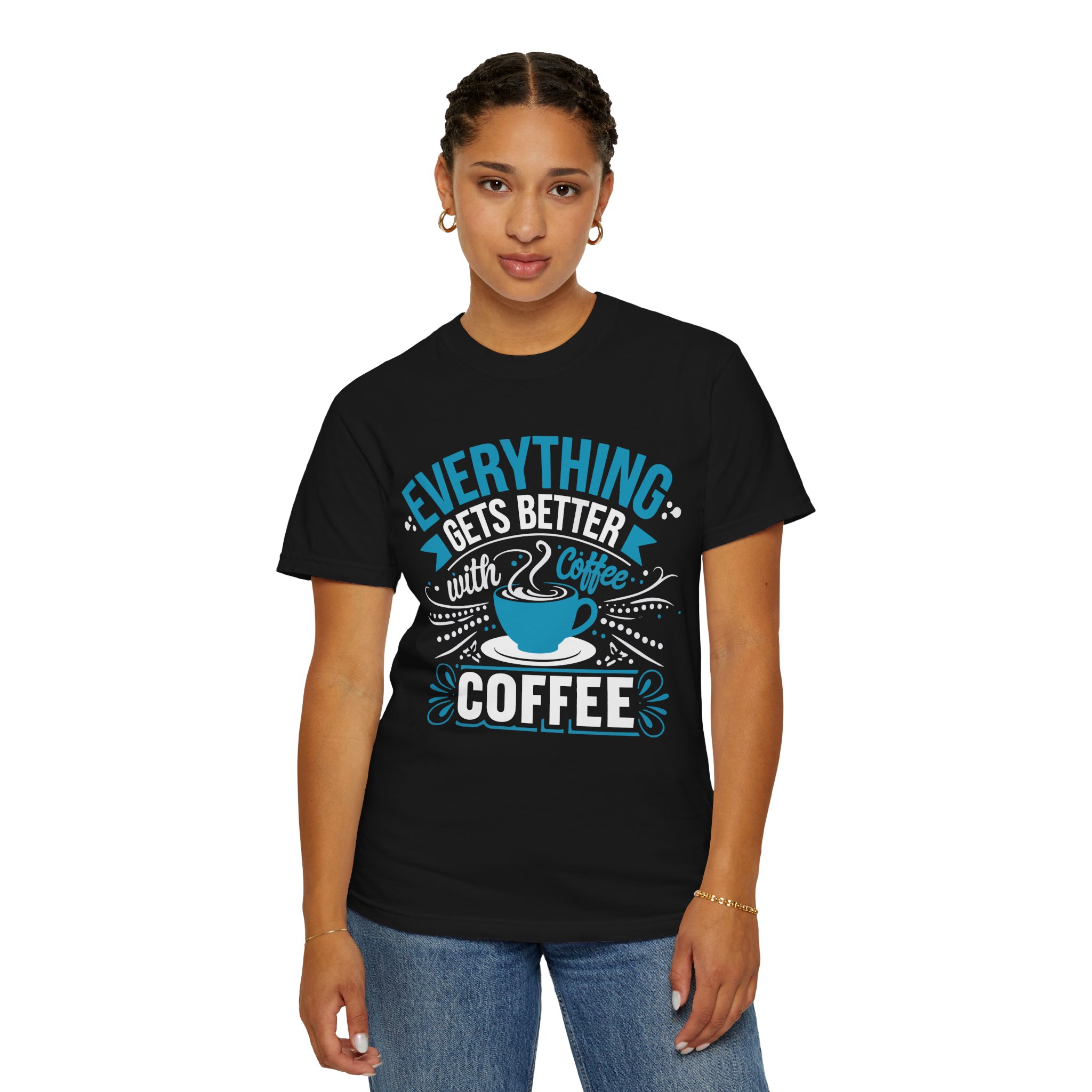 b2 - 1.13 - Everything Gets Better with Coffee T-Shirt – Positive Coffee Lover Graphic Tee for Good Vibes & Daily Motivation. - Image 4