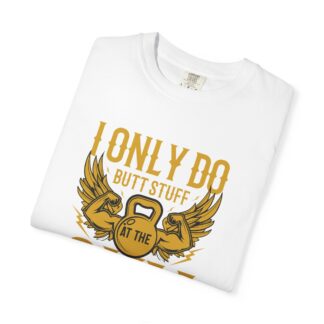 I Only Do Butt Stuff at the Gym T-Shirt – Funny Fitness Graphic Tee for Humor, Gym Lovers & Bold Workout Vibes. - Image 15