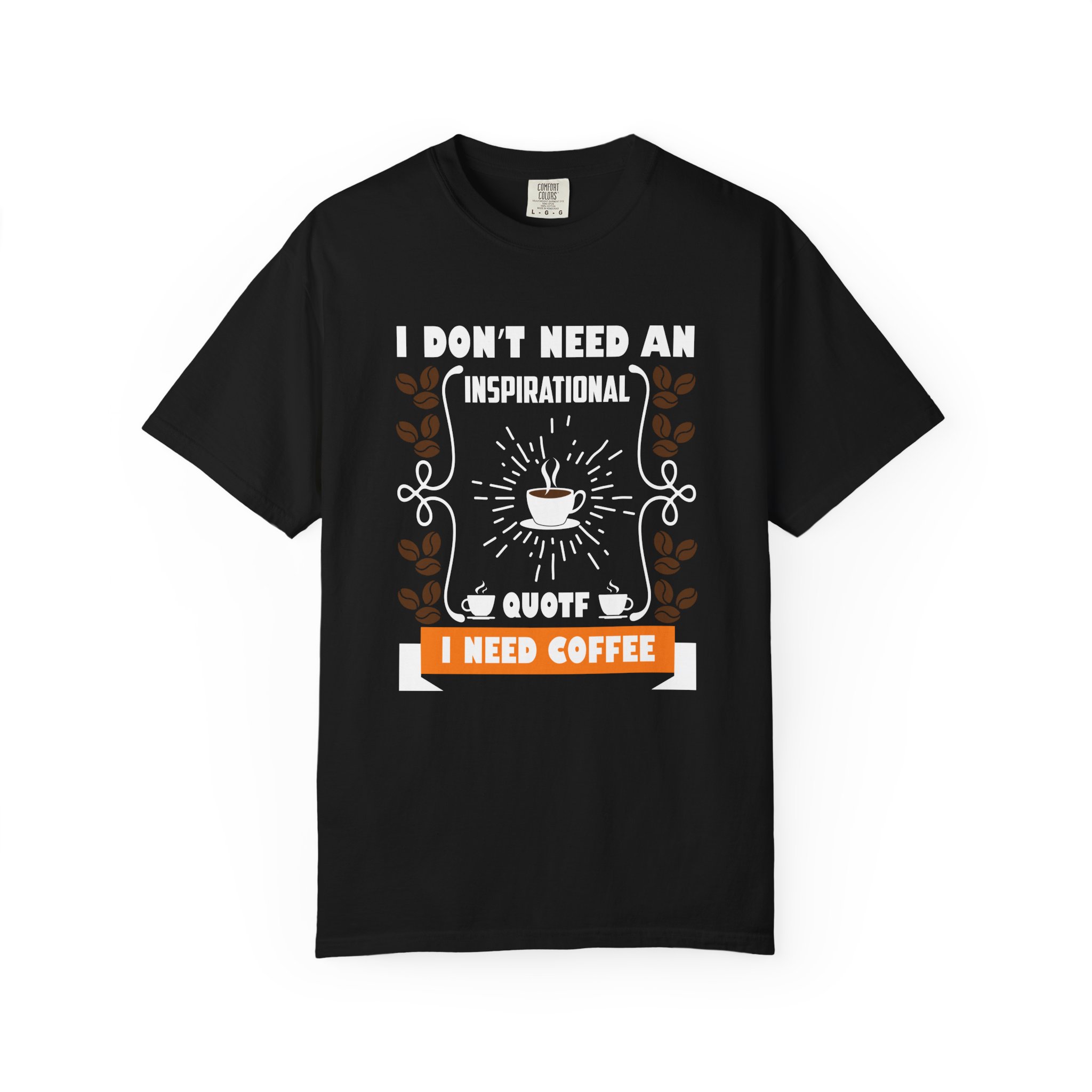 b2 - 1.19 - I Don’t Need an Inspirational Quote, I Need Coffee T-Shirt – Funny Coffee Lover Graphic Tee for Real Mood & Daily Energy. - Image 25