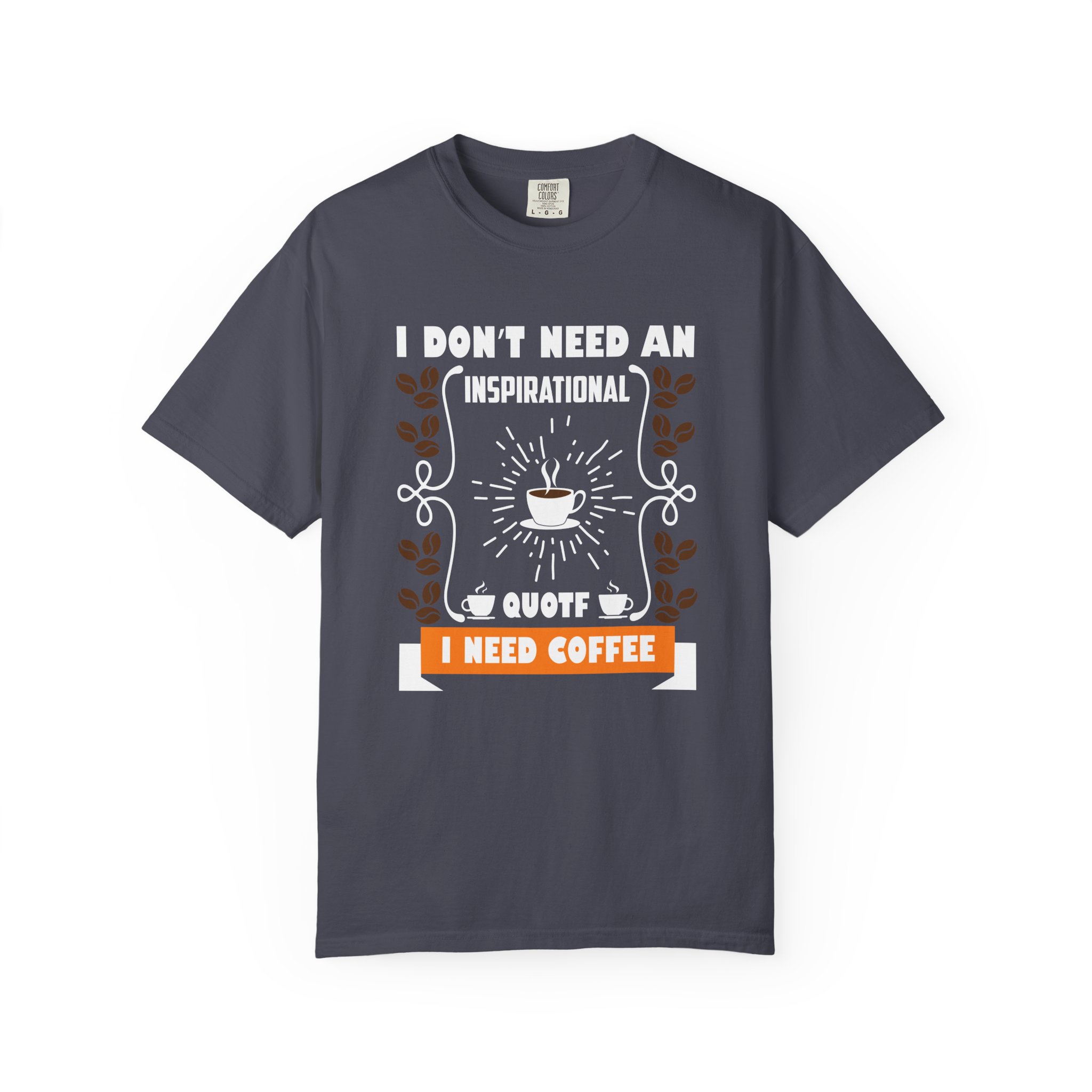 b2 - 1.19 - I Don’t Need an Inspirational Quote, I Need Coffee T-Shirt – Funny Coffee Lover Graphic Tee for Real Mood & Daily Energy. - Image 33