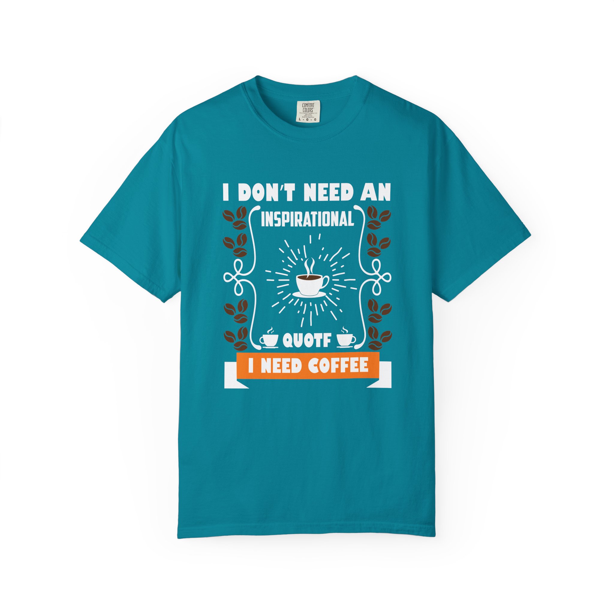 b2 - 1.19 - I Don’t Need an Inspirational Quote, I Need Coffee T-Shirt – Funny Coffee Lover Graphic Tee for Real Mood & Daily Energy. - Image 17