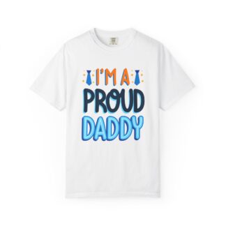 C - 10.9b - Proud Daddy T-Shirt, Unisex Garment-Dyed Tee, Father's Day Gift, Family Reunion Apparel, Dad's Day Shirt, Casual Wear.