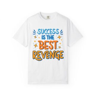 Success Is the Best Revenge T-Shirt – Motivational Graphic Tee for Ambition, Hustle & Success Mindset.