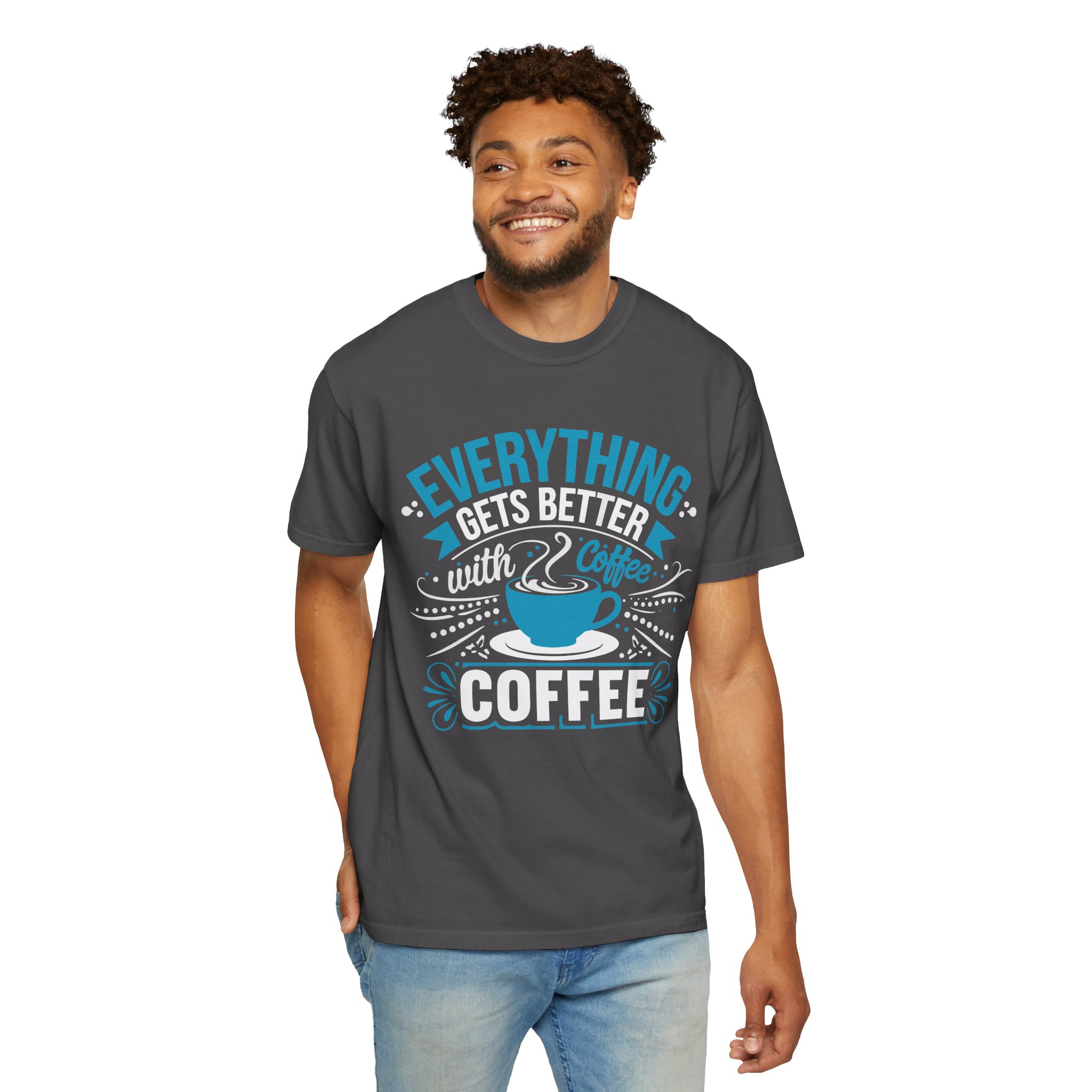 b2 - 1.13 - Everything Gets Better with Coffee T-Shirt – Positive Coffee Lover Graphic Tee for Good Vibes & Daily Motivation. - Image 30