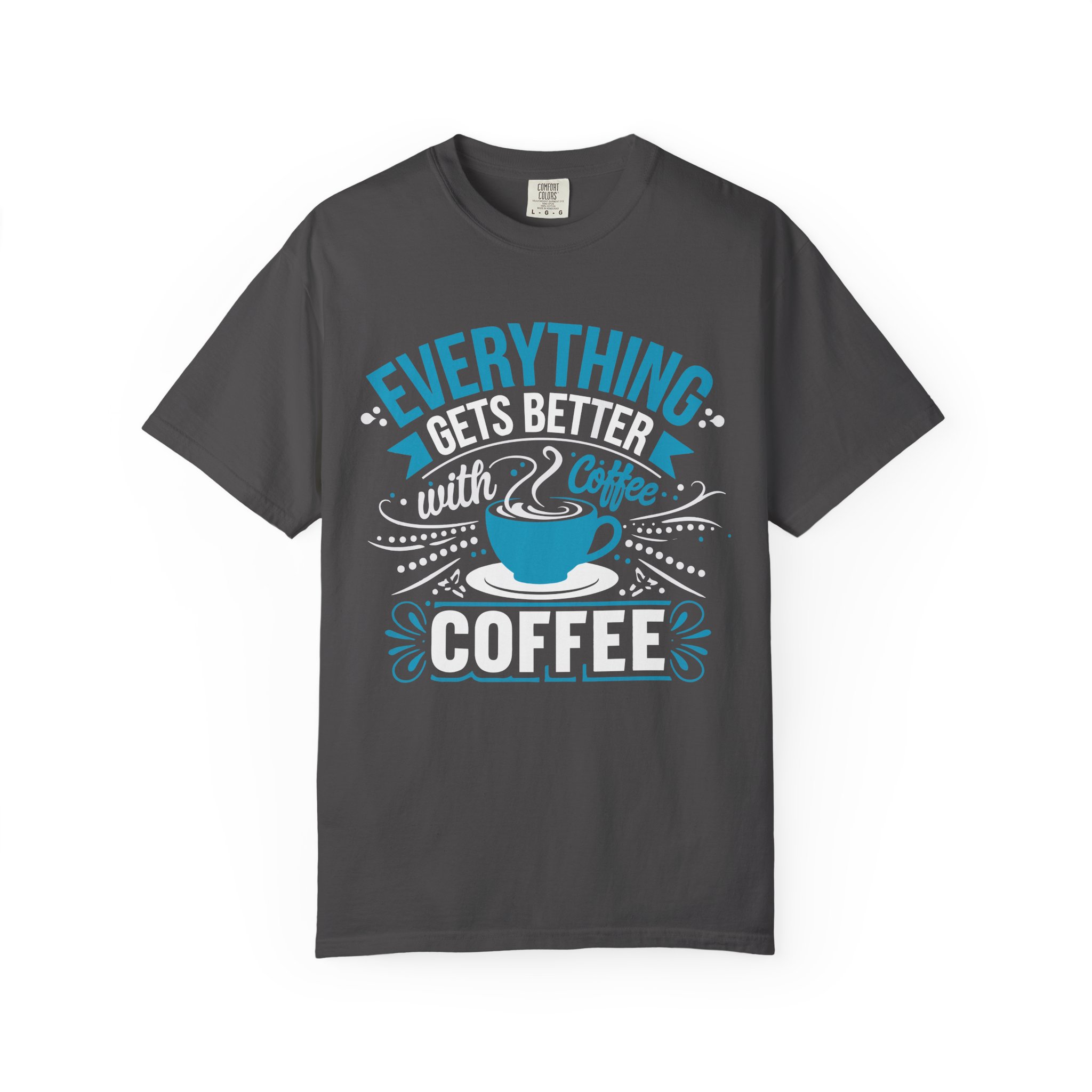 b2 - 1.13 - Everything Gets Better with Coffee T-Shirt – Positive Coffee Lover Graphic Tee for Good Vibes & Daily Motivation. - Image 25